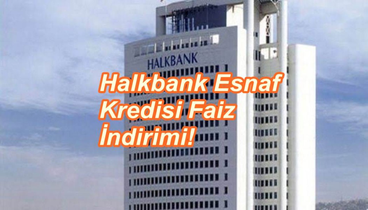 Halkbank Esnaf Kredileri Faiz İndirimi Gerçekleştirdi!