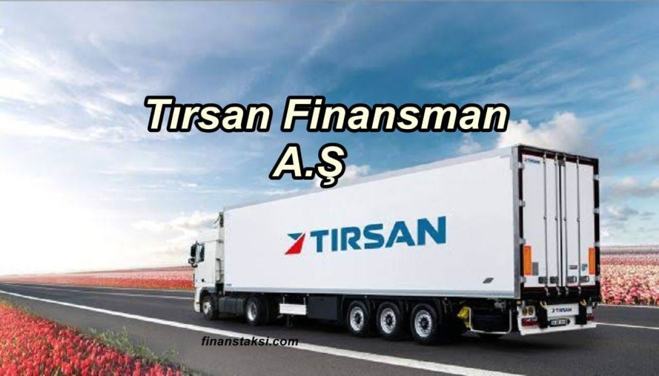 Tırsan Finansman Nedir? Tırsan Finans Bayileri!