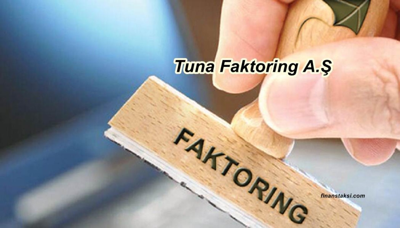 Tuna Faktoring İletişim! Tuna Faktoring Genel Müdürü Kim?