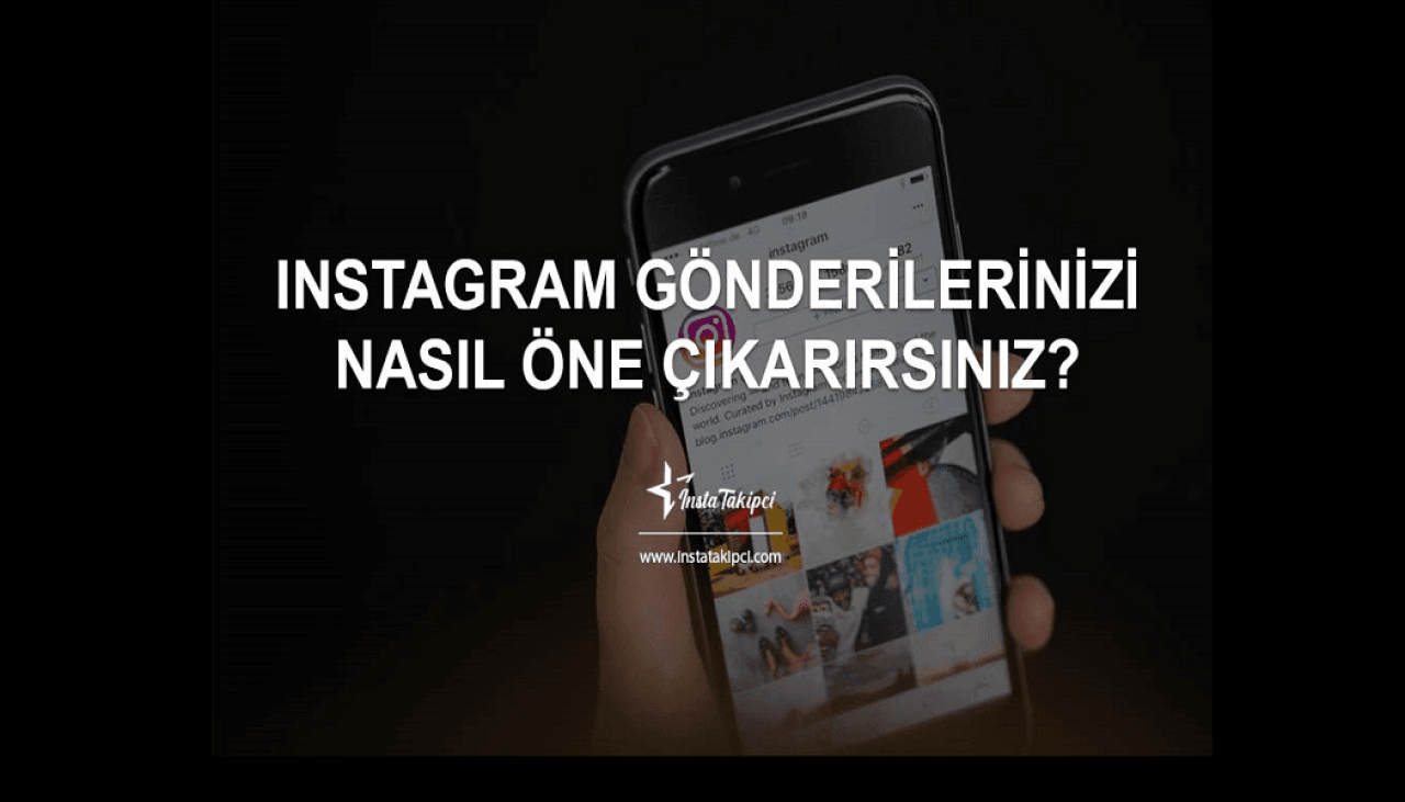 Instagram Gönderilerinizi Nasıl Öne Çıkarırsınız?