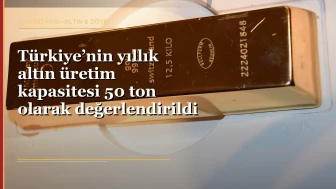 Türkiye’nin altın üretim kapasitesi