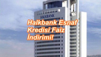 Halkbank Esnaf Kredileri Faiz İndirimi Gerçekleştirdi!