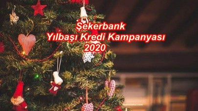 Şekerbank Yeni Yıl Kredisi Kampanyası 2020!