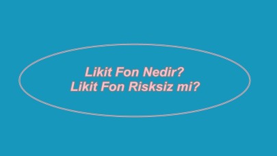 Likit Fon Risksiz mi? Likit Fon Getirisi Ne Kadar Olur?