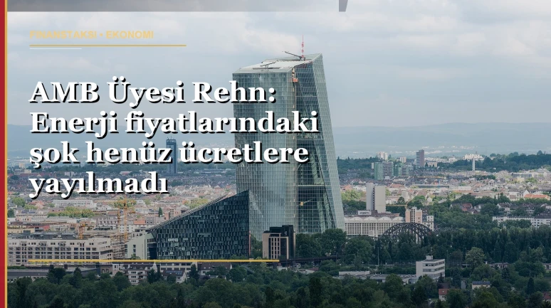 Rehn’den enerji fiyatları ve ücretler için dikkat uyarısı