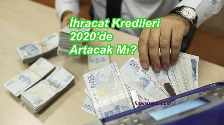 İhracat Kredileri 2020 Yılında Artacak Mı?