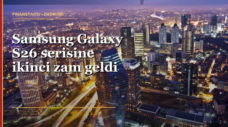 Galaxy S26 fiyatı ne kadar oldu, ne kadar zam geldi?